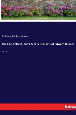 Cover of The Life, Letters, and Literary Remains of Edward Bulwer