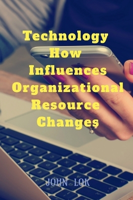 Book cover for Technology How Influences Organizational Resource Changes