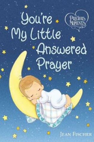 Cover of Precious Moments: You're My Little Answered Prayer
