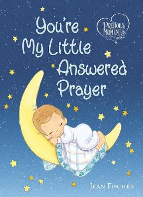 Book cover for Precious Moments: You're My Little Answered Prayer