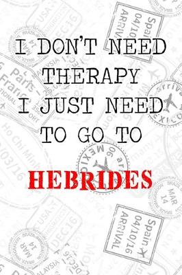 Book cover for I Don't Need Therapy I Just Need To Go To Hebrides