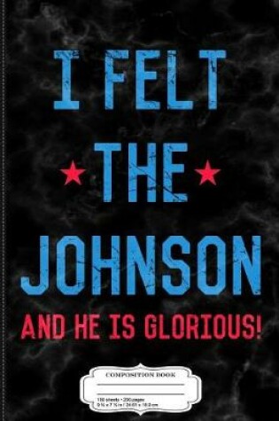 Cover of I Felt the Johnson Composition Notebook