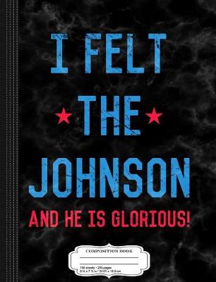 Book cover for I Felt the Johnson Composition Notebook