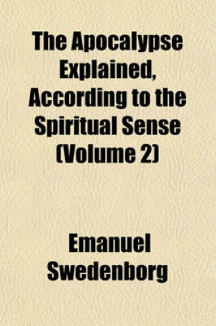 Cover of The Apocalypse Explained, According to the Spiritual Sense (Volume 2)