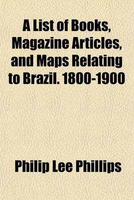 Book cover for A List of Books, Magazine Articles, and Maps Relating to Brazil. 1800-1900