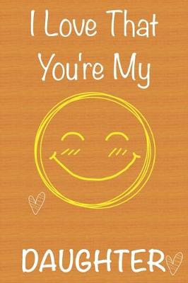 Book cover for I Love That You're My Daughter