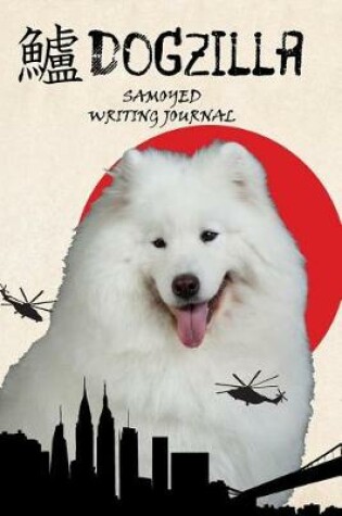 Cover of Dogzilla Samoyed Writing Journal