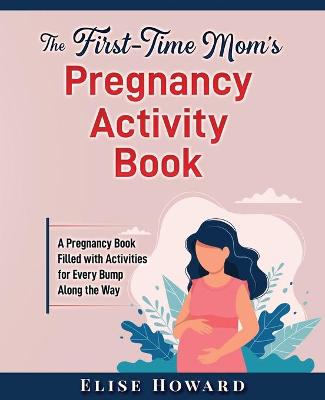 Book cover for The First-Time Mom's Pregnancy Activity Book