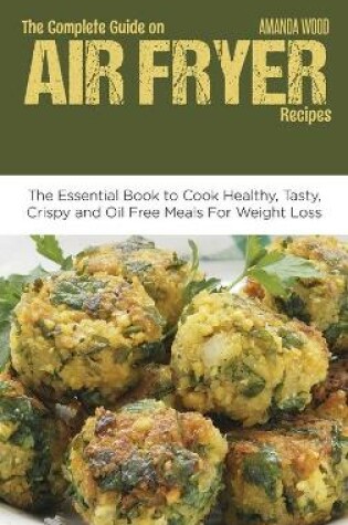 Cover of The Complete Guide on Air Fryer Recipes