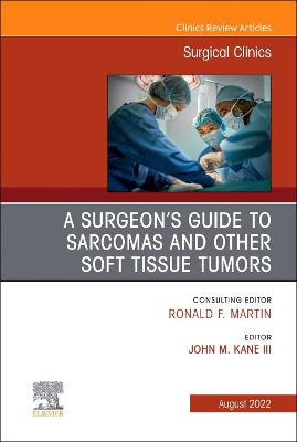 Book cover for A Surgeon's Guide to Sarcomas and Other Soft Tissue Tumors, an Issue of Surgical Clinics