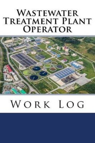 Cover of Wastewater Treatment Plant Operator Work Log