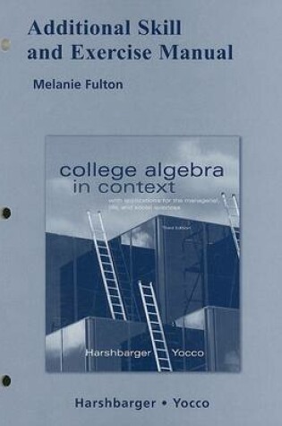 Cover of Additional Skill and Exercise Manual for College Algebra in Context with Applications for the Managerial, Life, and Social Sciences