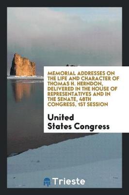 Book cover for Memorial Addresses on the Life and Character of Thomas H. Herndon, Delivered in the House of Representatives and in the Senate, 48th Congress, 1st Session