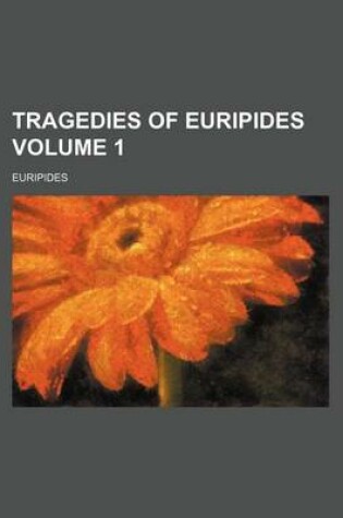 Cover of Tragedies of Euripides Volume 1