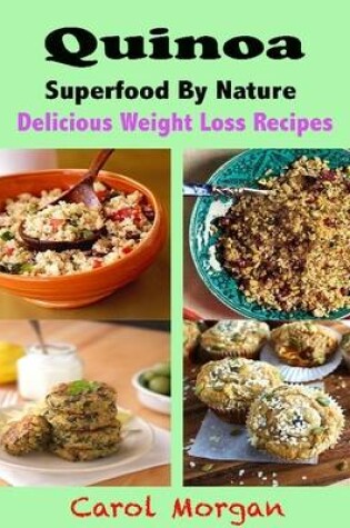 Cover of Quinoa Superfood By Nature : Delicious Weight Loss Recipes