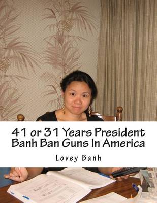 Book cover for 41 or 31 Years President Banh Ban Guns in America