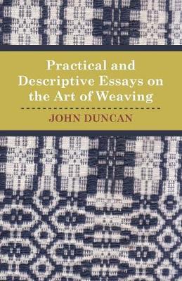 Book cover for Practical and Descriptive Essays on the Art of Weaving