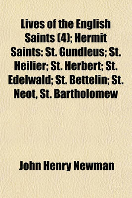 Book cover for Lives of the English Saints (Volume 4); Hermit Saints St. Gundleus St. Helier St. Herbert St. Edelwald St. Bettelin St. Neow St. Bartholomew