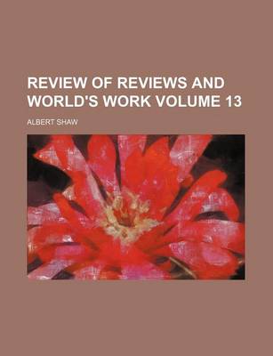 Book cover for Review of Reviews and World's Work Volume 13