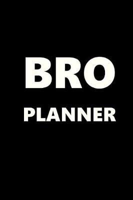 Cover of 2019 Weekly Planner For Men Bro Planner White Font Black Design 134 Pages