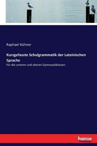 Cover of Kurzgefasste Schulgrammatik der Lateinischen Sprache