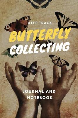 Book cover for Keep Track Butterfly Collecting Journal and Notebook