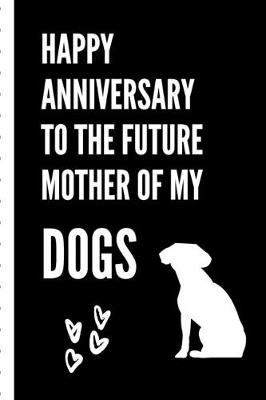 Book cover for Happy Anniversary To The Future Mother Of My Dogs