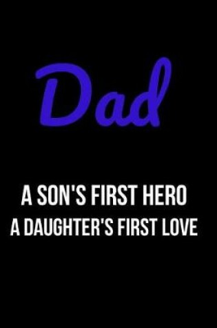 Cover of Dad A Son's First Hero A Daughter's First Love