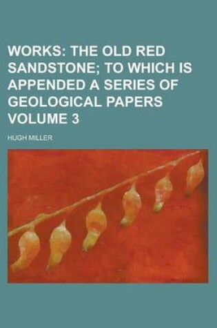 Cover of Works (Volume 3); The Old Red Sandstone; To Which Is Appended a Series of Geological Papers