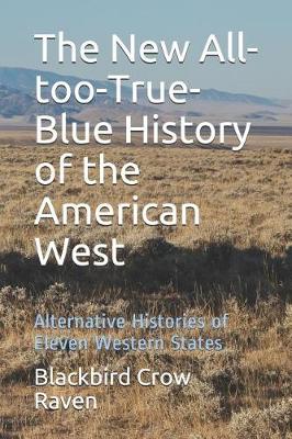 Book cover for The New All-too-True-Blue History of the American West