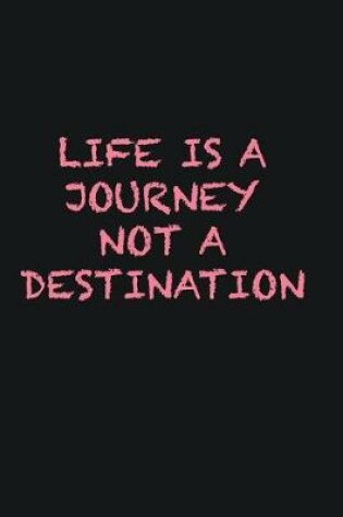 Cover of Life is a journey not a destination