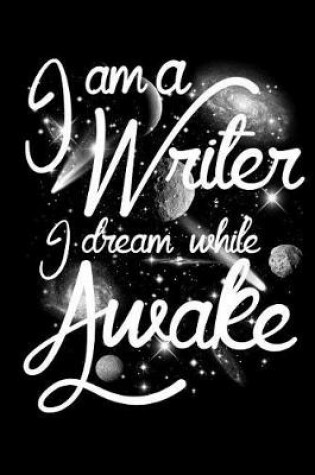 Cover of I Am A Writer I Dream While Awake