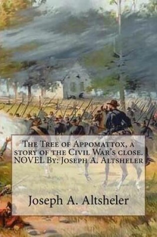 Cover of The Tree of Appomattox, a story of the Civil War's close. NOVEL By