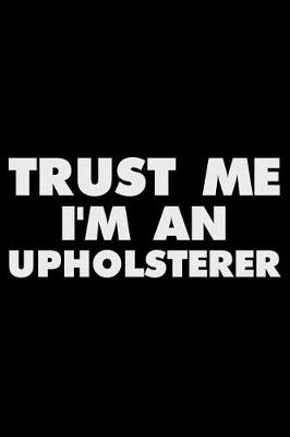 Book cover for Trust Me I'm An Upholsterer