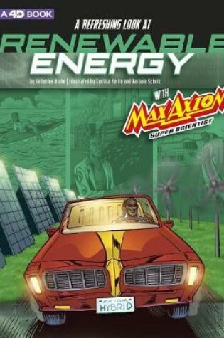 Cover of A Refreshing Look at Renewable Energy with Max Axiom, Super Scientist: 4D an Augmented Reading Science Experience (Graphic Science 4D)
