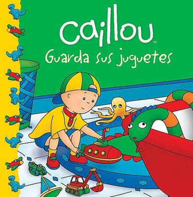 Book cover for Caillou Guarda Sus Juguetes
