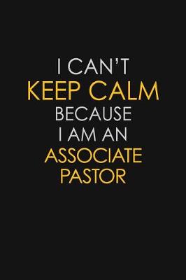 Book cover for I Can't Keep Calm Because I Am An Associate Pastor