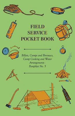 Book cover for Field Service Pocket Book - Billets, Camps and Bivouacs, Camp Cooking and Water Arrangements - Pamphlet No. 5