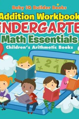 Cover of Addition Workbook Kindergarten Math Essentials Children's Arithmetic Books