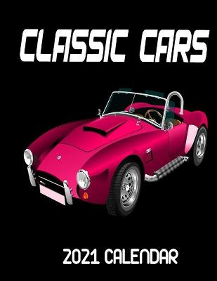 Book cover for Classic Cars 2021 Calendar