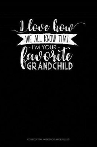 Cover of I Love How We All Know That I'm Your Favorite Grandchild