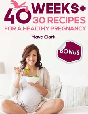 Book cover for 40 weeks+30 recipes for healthy pregnancy