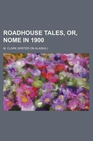 Cover of Roadhouse Tales, Or, Nome in 1900