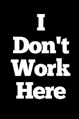 Book cover for I Don't Work Here