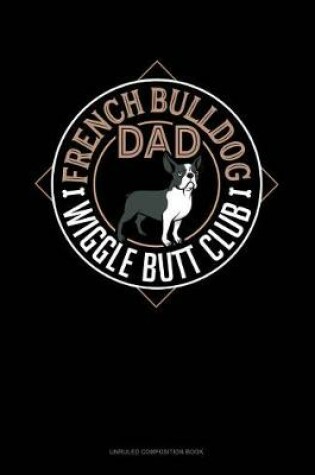 Cover of French Bulldog Dad Wiggle Butt Club