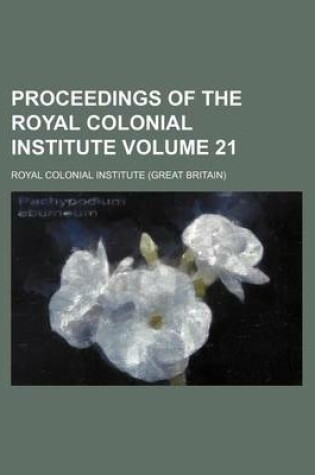 Cover of Proceedings of the Royal Colonial Institute Volume 21