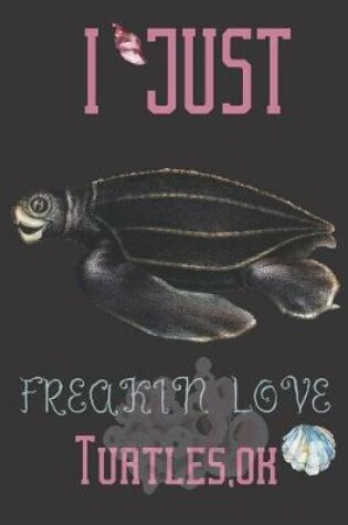 Cover of I just freakin love Turtles, ok