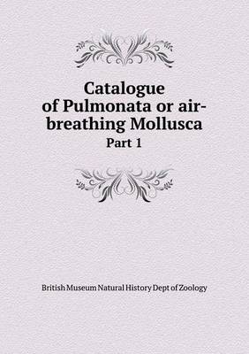 Book cover for Catalogue of Pulmonata or air-breathing Mollusca Part 1