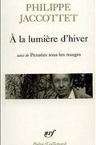 Cover of A la lumi\<ere d'hiver/Pensees sous les nuages/Lecons/Chants d'en ba