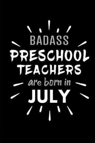 Cover of Badass Preschool Teachers Are Born In July